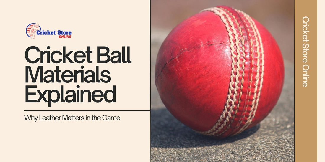 Cricket Ball Materials Explained: Why Leather Matters in the Game