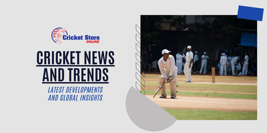 Cricket News and Trends: Latest Developments and Global Insights