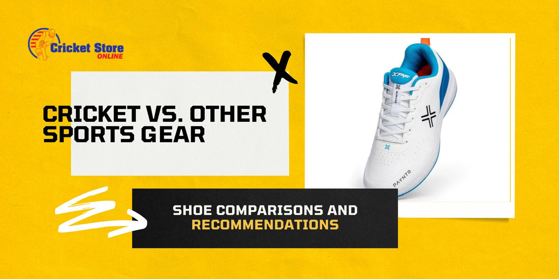Cricket vs. Other Sports Gear: Shoe Comparisons and Recommendations
