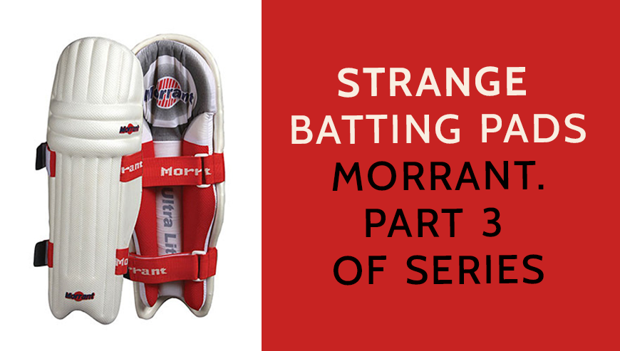 Strange Batting Pads. Morrant. Part 3 of series