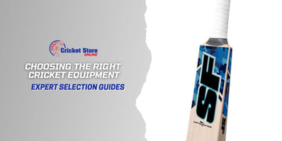 Choosing the Right Cricket Equipment: Expert Selection Guides