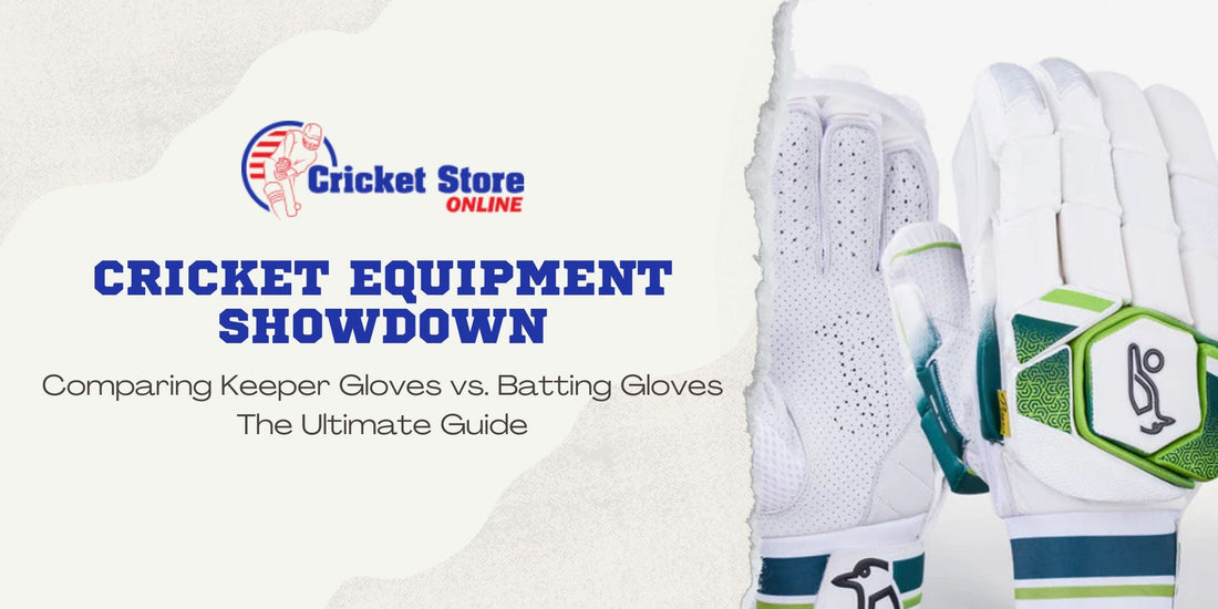 Cricket Equipment Showdown: Comparing Keeper Gloves vs. Batting Gloves - The Ultimate Guide