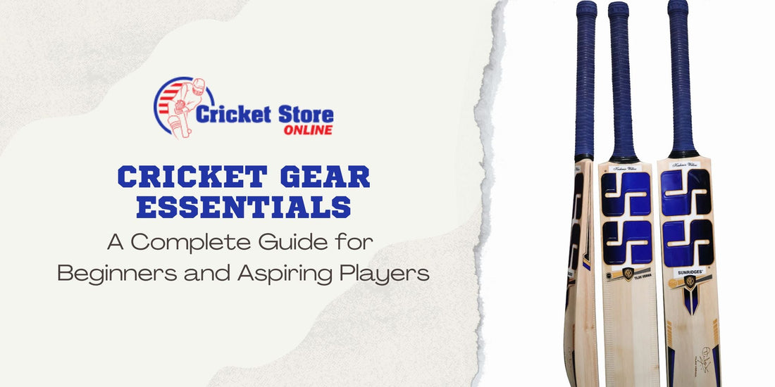Cricket Gear Essentials: A Complete Guide for Beginners and Aspiring Players