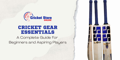 Cricket Gear Essentials: A Complete Guide for Beginners and Aspiring Players