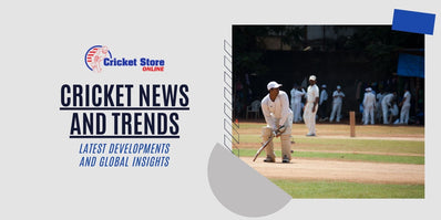 Cricket News and Trends: Latest Developments and Global Insights