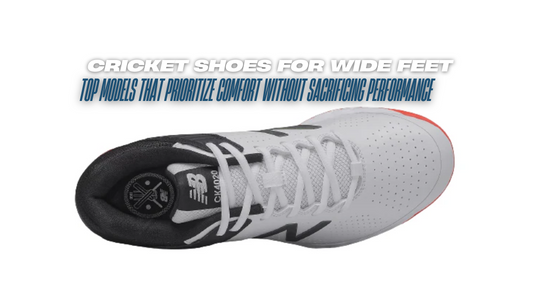 Cricket Shoes for Wide Feet: Top Models That Prioritize Comfort Without Sacrificing Performance