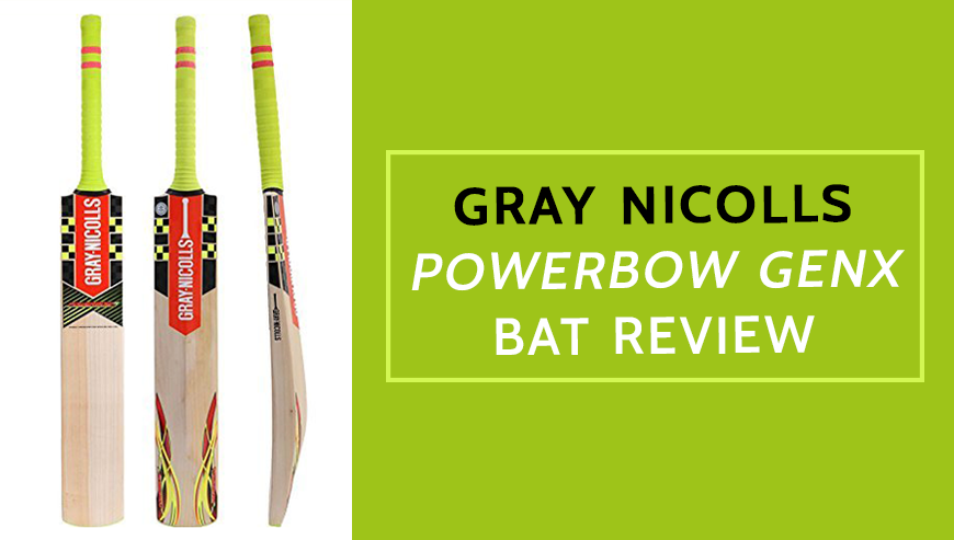 Gray Nicolls Powerbow Genx Bat Review