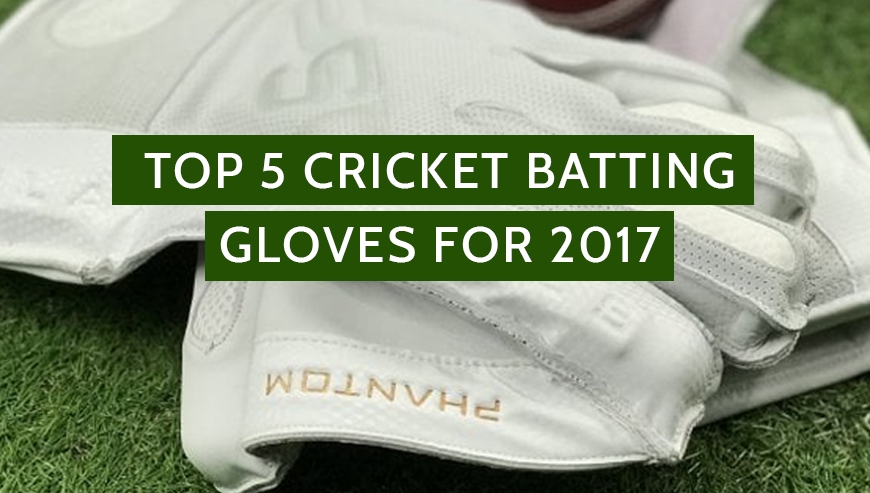 5 Of The Best Cricket Batting Gloves For 2017