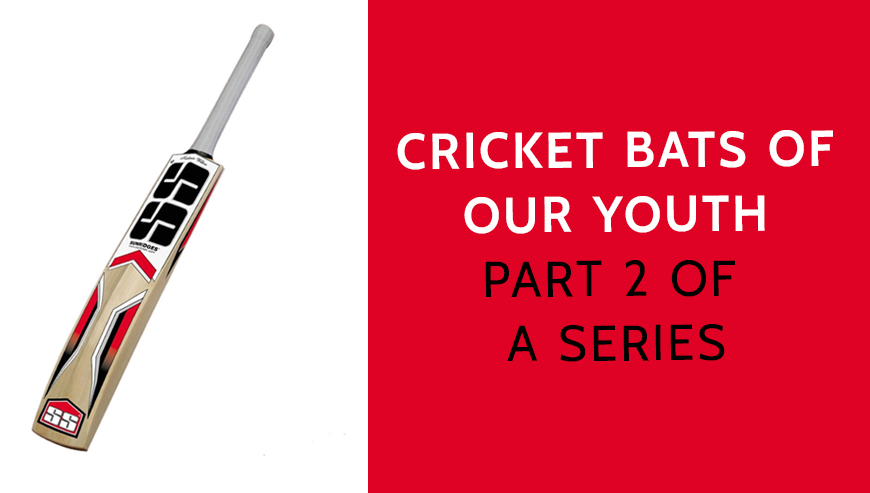 Cricket Bats of our Youth- Part 2 of a series